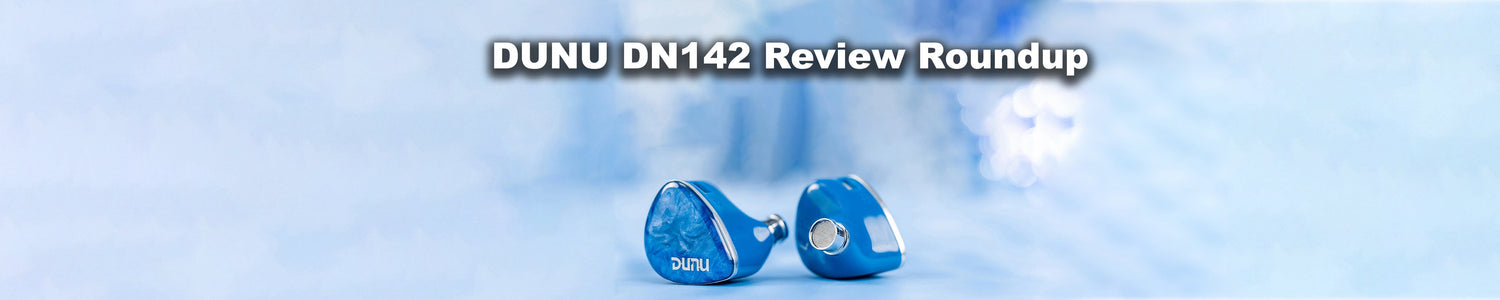 DUNU DN142 Review Roundup: The Ultimate $250 IEM?