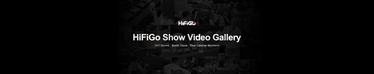 HiFiGo Show Video Gallery