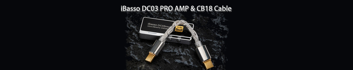 iBasso Announces All-New DC03 Pro Portable USB DAC/AMP and CB18 High-Purity Silver-Plated Monocrystalline Copper Connector Cable