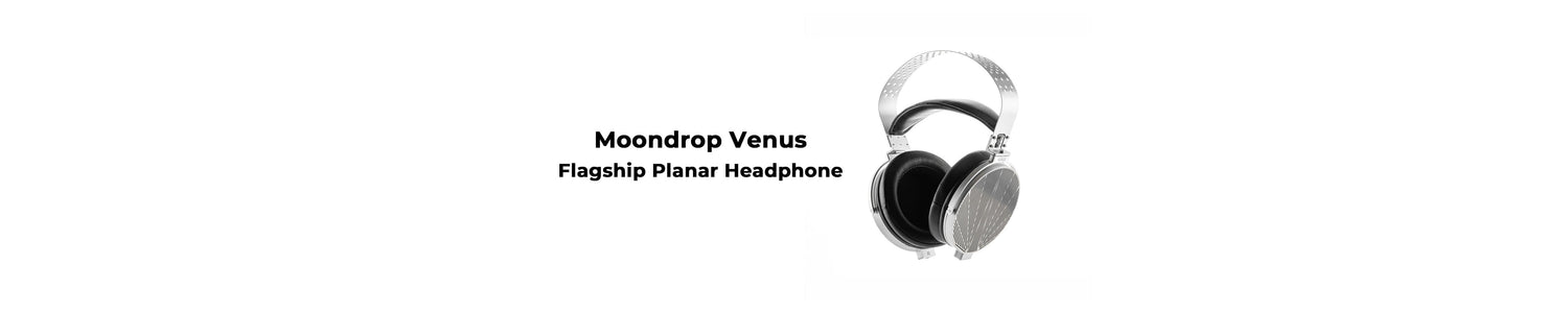 Moondrop Venus: All-New Full-Size Planar Magnetic Over-Ear Headphones