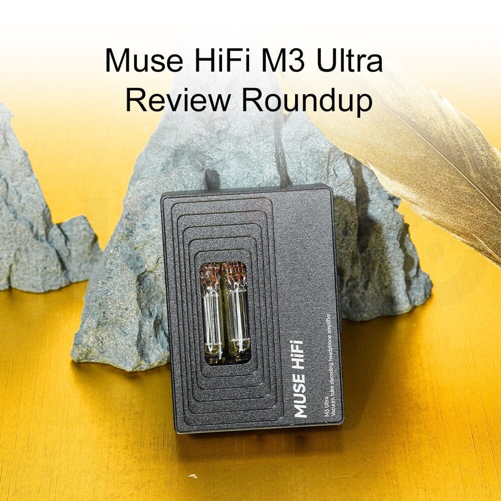 MUSE HiFi M3 Ultra Review Roundup: Redefining Tube Portable DAC/AMPs