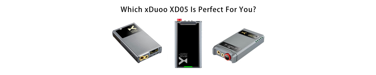 xDuoo XD05 Portable DAC/AMP Series Guide: Which One Is Suitable For You??