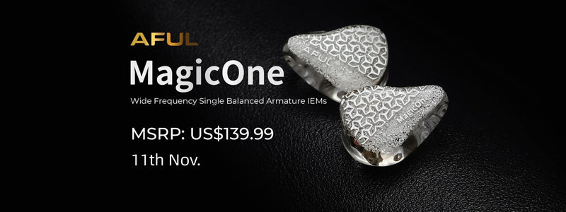 AFUL MagicOne: Revolutionary New Single Balanced Armature Driver IEMs Available Today!!