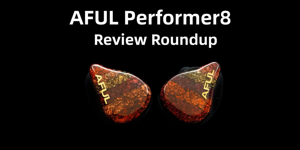 AFUL Performer8 1DD+7BA Hybrid IEMs Review Roundup — HiFiGo