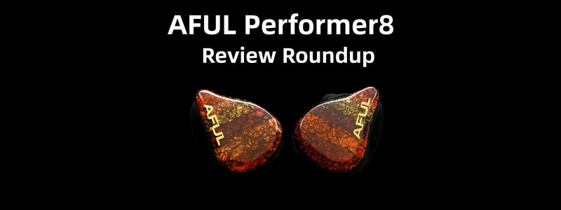 AFUL Performer8 1DD+7BA Hybrid IEMs Review Roundup