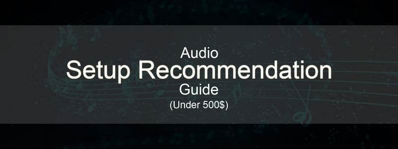 Audio Setup Under 500$ Recommendation Guide!!
