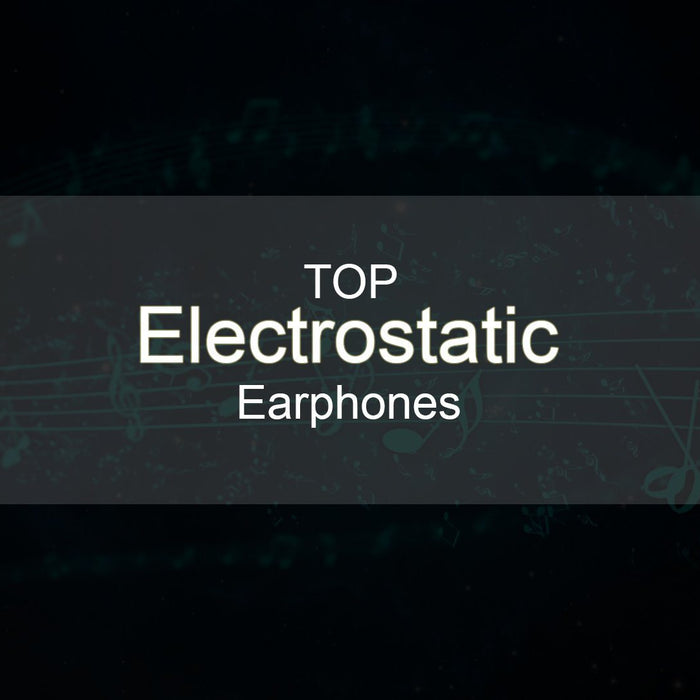 Best Earphones with Electrostatic Drivers!!!