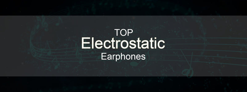 Best Earphones with Electrostatic Drivers!!!