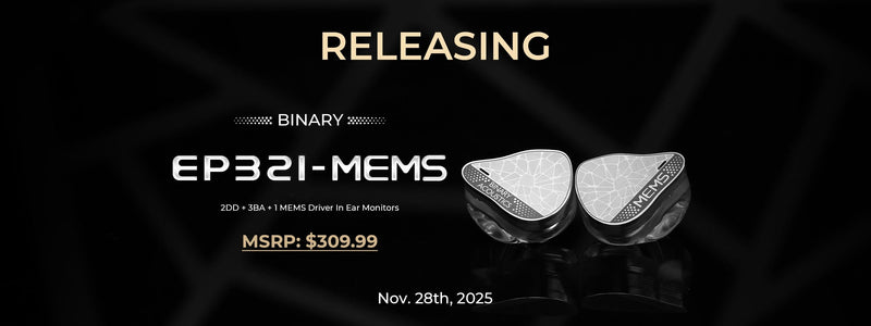 Binary Presents EP321 Hybrid IEMs: World's First IEMs with Direct Drive MEMS Driver!!