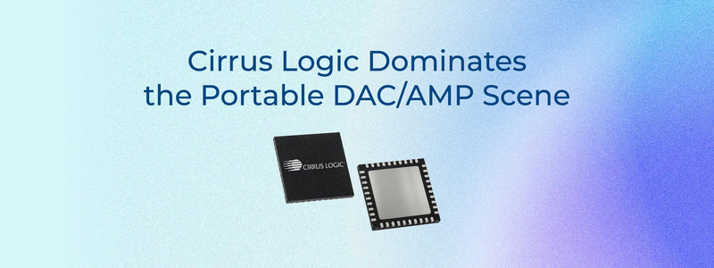 Cirrus Logic Dominates the Portable DAC/Amp Scene
