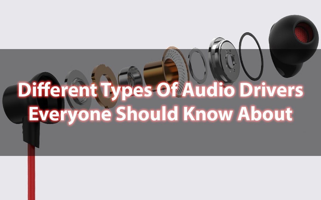 Different Types Of Earphone Drivers That You Should Know About!!
