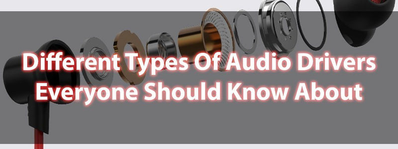 Different Types Of Earphone Drivers That You Should Know About!!