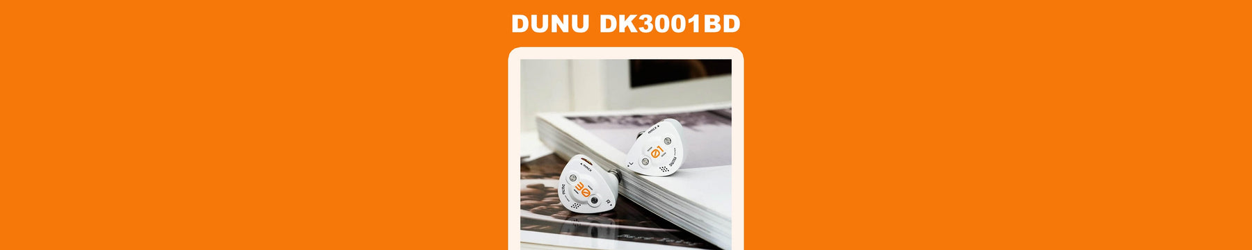 DUNU Introduces All-New DK3001BD 1DD+4BA+4 Planar TriBrid IEMs