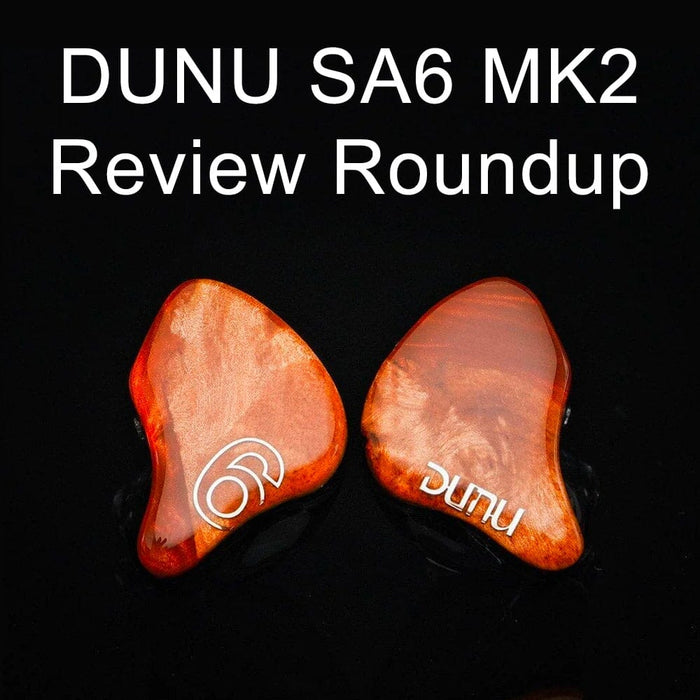 DUNU SA6 MK2 Six BA Driver Goodness: Review Roundup!!