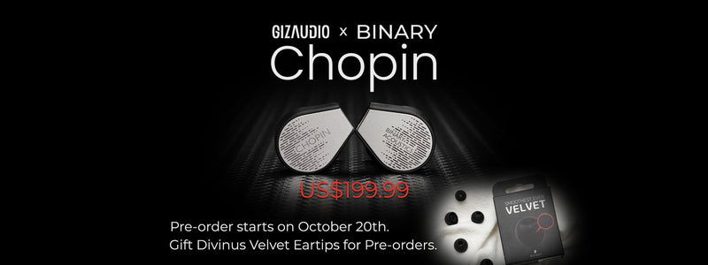 Gizaudio x Binary Acoustics Chopin Available on Pre-Order Now!!
