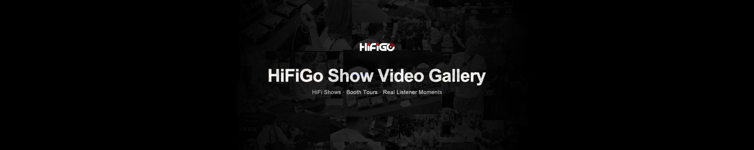 HiFiGo Show Video Gallery