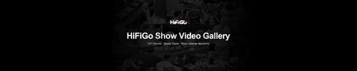 HiFiGo Show Video Gallery