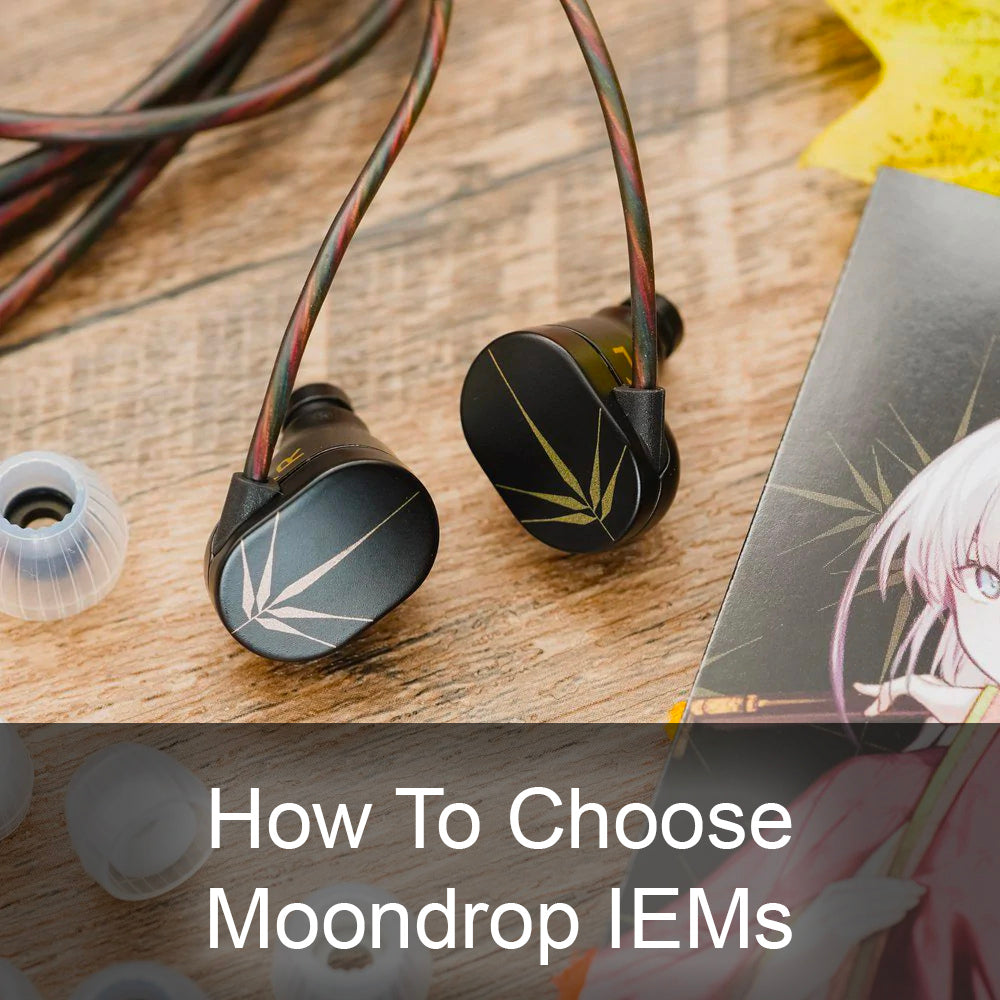 How To Choose IEMs From Moondrop: Moondrop Buying Guide 2022