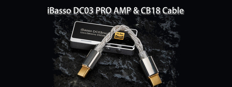 iBasso Announces All-New DC03 Pro Portable USB DAC/AMP and CB18 High-Purity Silver-Plated Monocrystalline Copper Connector Cable