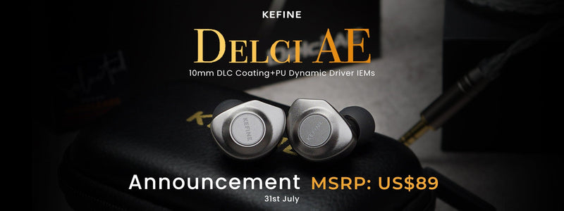 KEFINE Delci AE With 10mm Dual-cavity Dynamic Driver Is Here!!