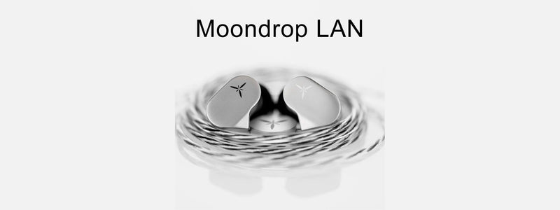 Moondrop Introduces LAN: Brand New Affordable IEM With 10mm Dual-Cavity Beryllium-Coated Dynamic Driver