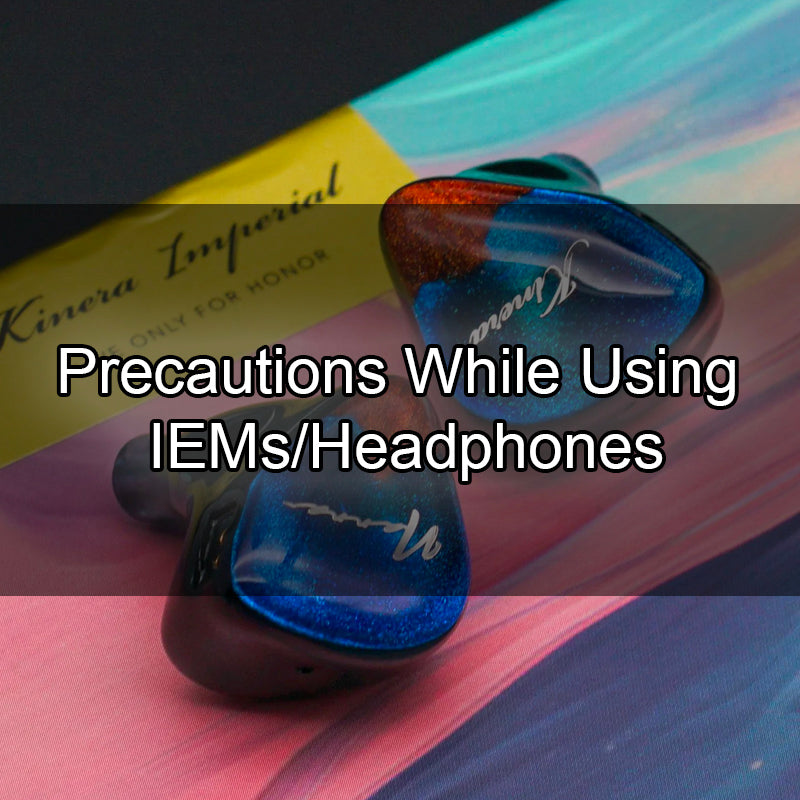 Precautions To Take While Using IEMs/HPs: Methods To Protect Your Hearing & Your Gears