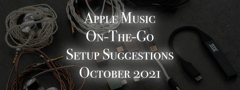 Setup Suggestions: USB DAC/AMP+IEM Combinations For Apple Music Lossless
