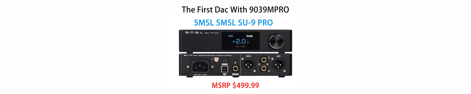 Seven New Upgrades With The Latest SMSL SU9 Pro Over The SU9: Latest Desktop DAC With World's First ES9039M Pro DAC Chipset