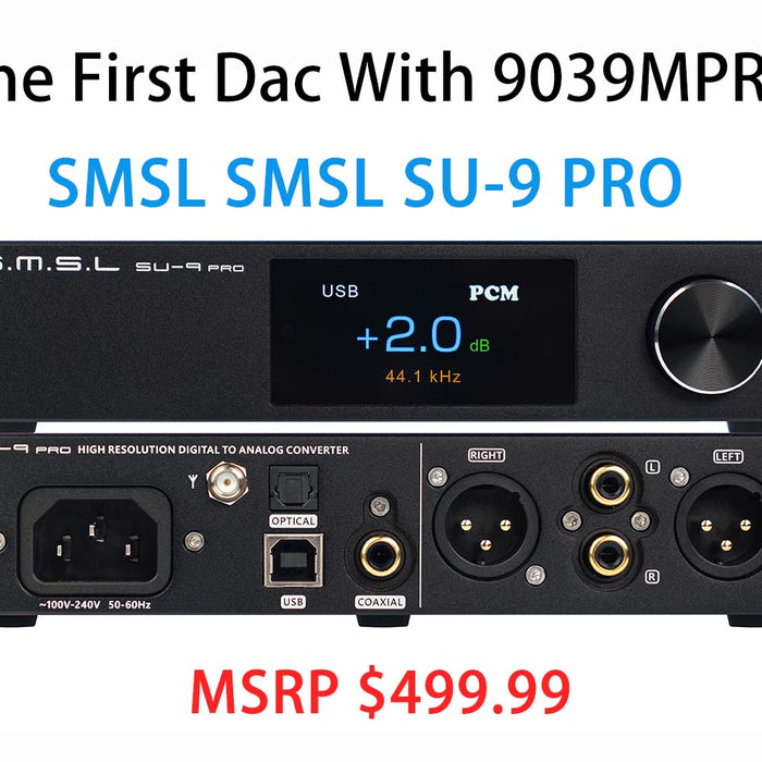 Seven New Upgrades With The Latest SMSL SU9 Pro Over The SU9: Latest Desktop DAC With World's First ES9039M Pro DAC Chipset