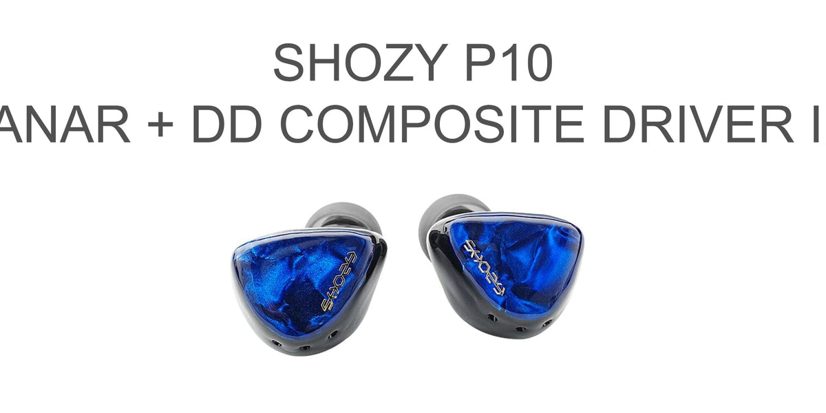 Shozy P10 Planar+DD Composite Driver IEMs With Tri-Vent