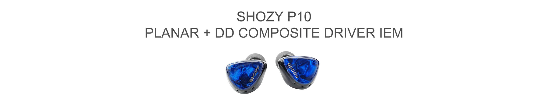 Shozy P10 Planar+DD Composite Driver IEMs With Tri-Vent Dampening Structure
