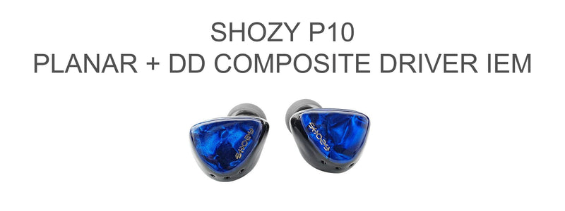 Shozy P10 Planar+DD Composite Driver IEMs With Tri-Vent Dampening Structure