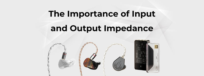 Talk about The Importance of Input and Output Impedance