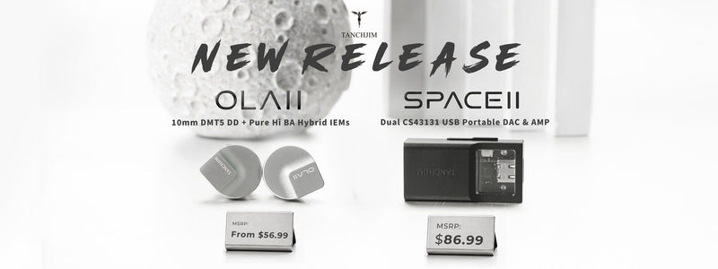 Tanchjim Introduces Ola II IEMs and Space II Portable DAC/AMP