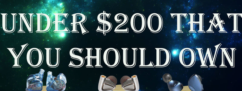 The top 3 IEM's under $200 that everyone should own.