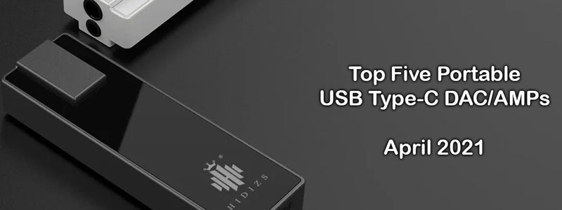 Top Five Portable USB Type-C DAC/AMPs April 2021!!