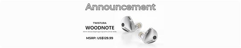 TWISTURA Presents WoodNote Single DD IEMs with Wood Composite Diaphragm