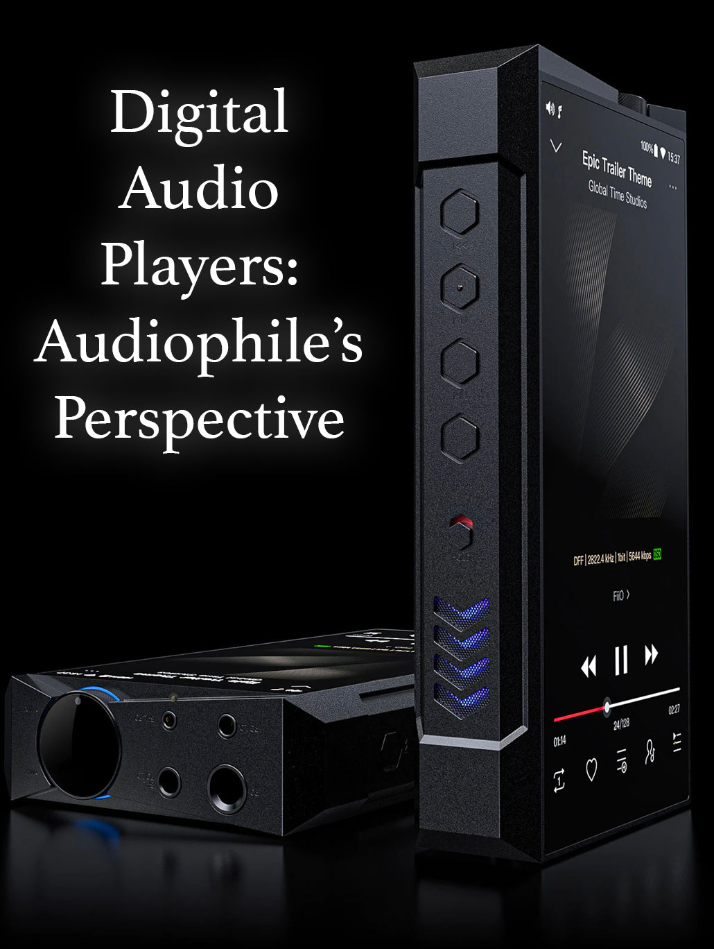 Why Do We Need A Digital Audio Player: An Audiophile's Perspective!!