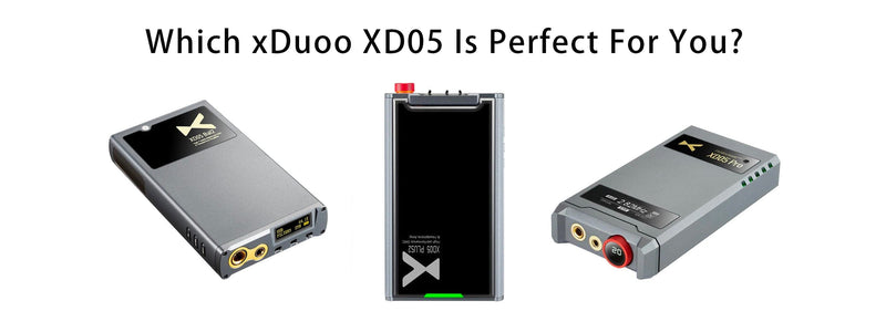xDuoo XD05 Portable DAC/AMP Series Guide: Which One Is Suitable For You??